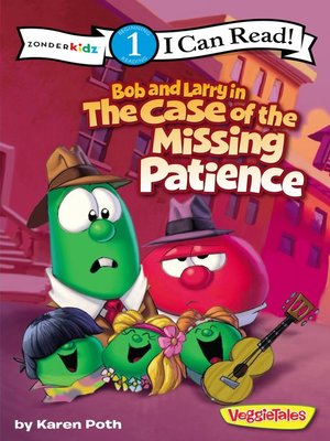 cover image of Bob and Larry in the Case of the Missing Patience / VeggieTales / I Can Read!